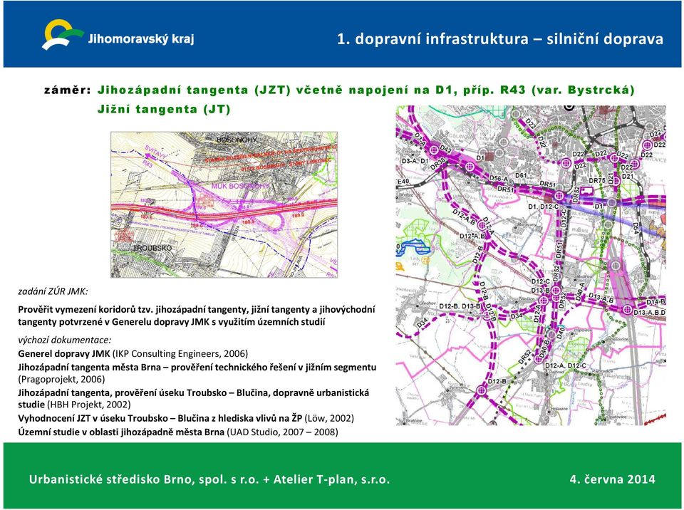 2006) Jihozápadní tangenta města Brna prověření technického řešení v jižním segmentu (Pragoprojekt, 2006) Jihozápadní tangenta, prověření úseku Troubsko Blučina,