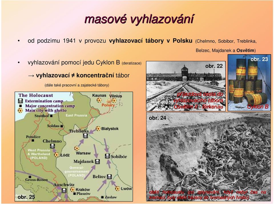 23 (dále také pracovní a zajatecké tábory) příjezdová cesta do vyhlazovacího ho tábora t Osvětim II - Birkenau