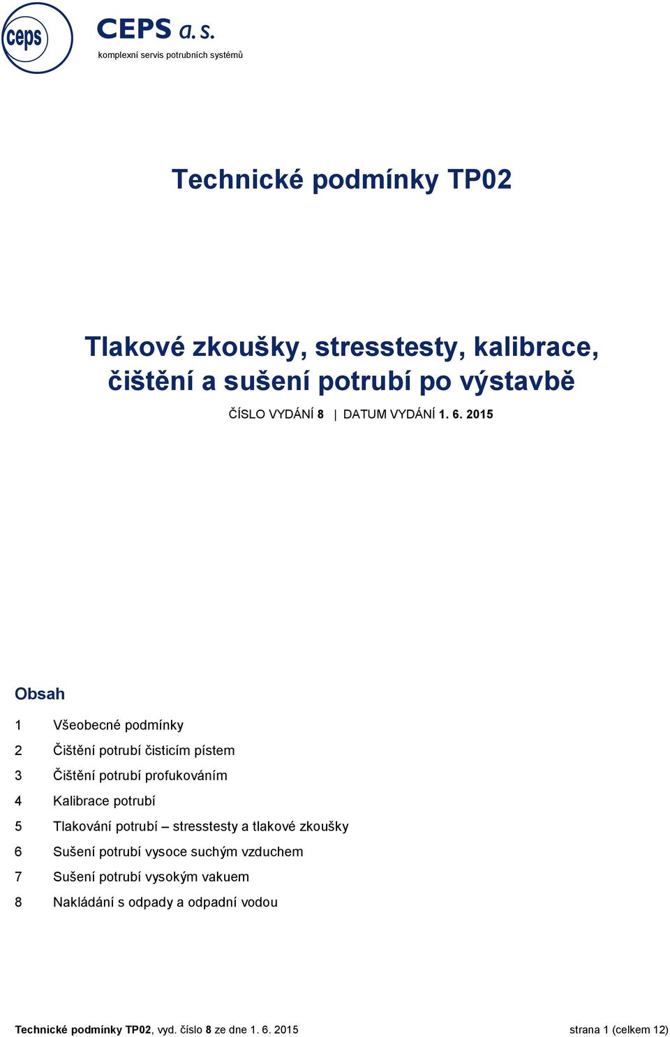 2015 Obsah 1 Všeobecné podmínky 2 Čištění potrubí čisticím pístem 3 Čištění potrubí profukováním 4 Kalibrace potrubí 5 Tlakování