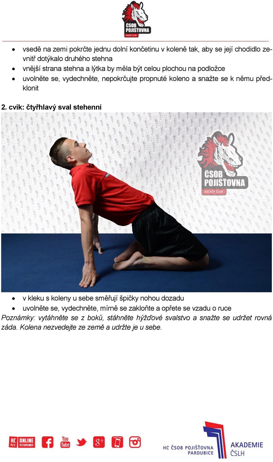 cvik: čtyřhlavý sval stehenní v kleku s koleny u sebe směřují špičky nohou dozadu uvolněte se, vydechněte, mírně se zakloňte a opřete se