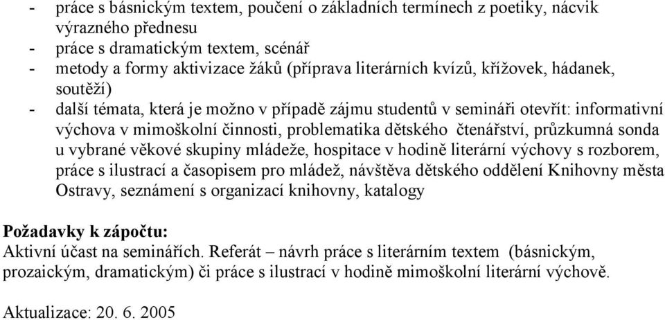 vybrané věkové skupiny mládeže, hospitace v hodině literární výchovy s rozborem, práce s ilustrací a časopisem pro mládež, návštěva dětského oddělení Knihovny města Ostravy, seznámení s organizací