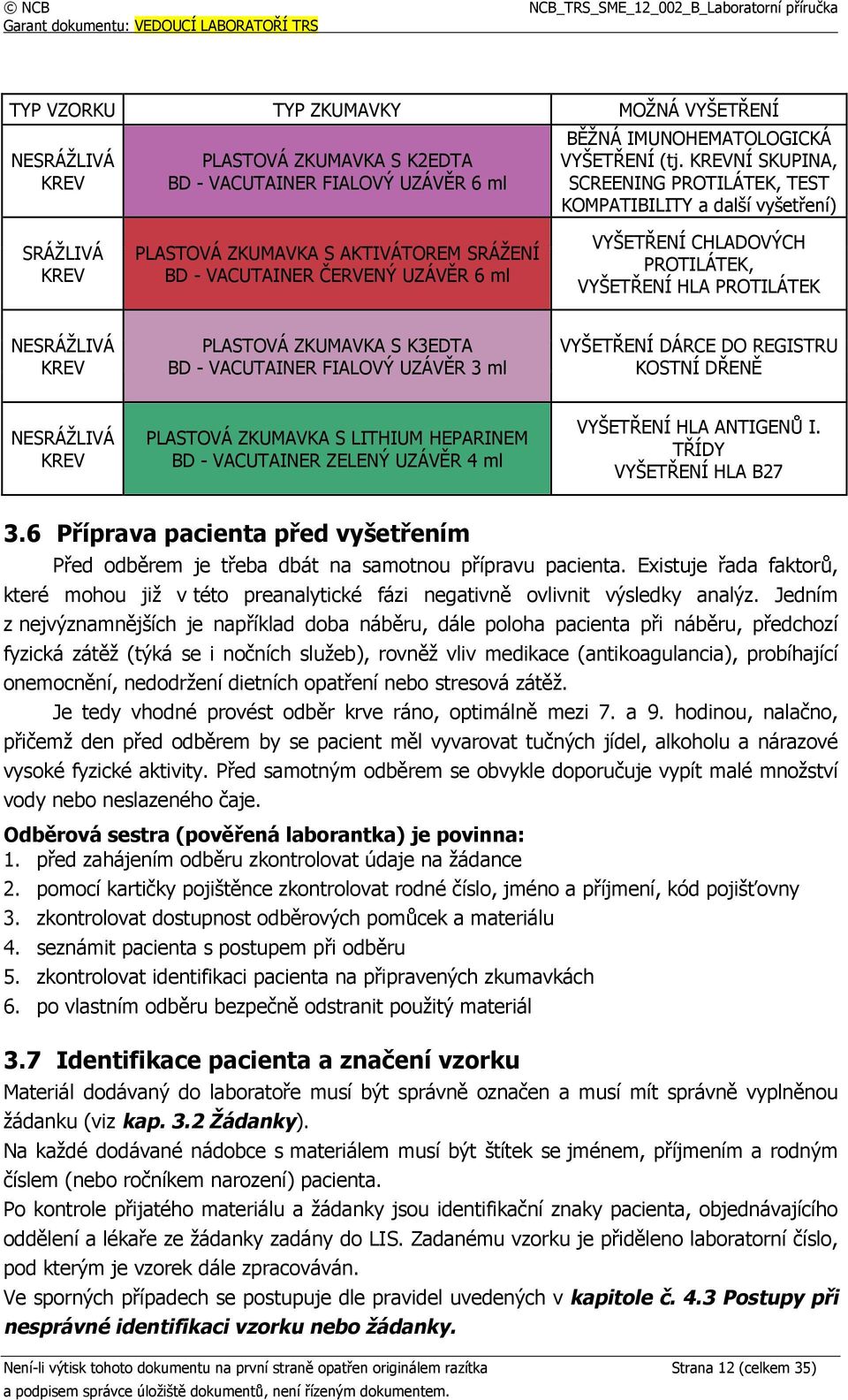 VYŠETŘENÍ HLA PROTILÁTEK NESRÁŽLIVÁ KREV PLASTOVÁ ZKUMAVKA S K3EDTA BD - VACUTAINER FIALOVÝ UZÁVĚR 3 ml VYŠETŘENÍ DÁRCE DO REGISTRU KOSTNÍ DŘENĚ NESRÁŽLIVÁ KREV PLASTOVÁ ZKUMAVKA S LITHIUM HEPARINEM