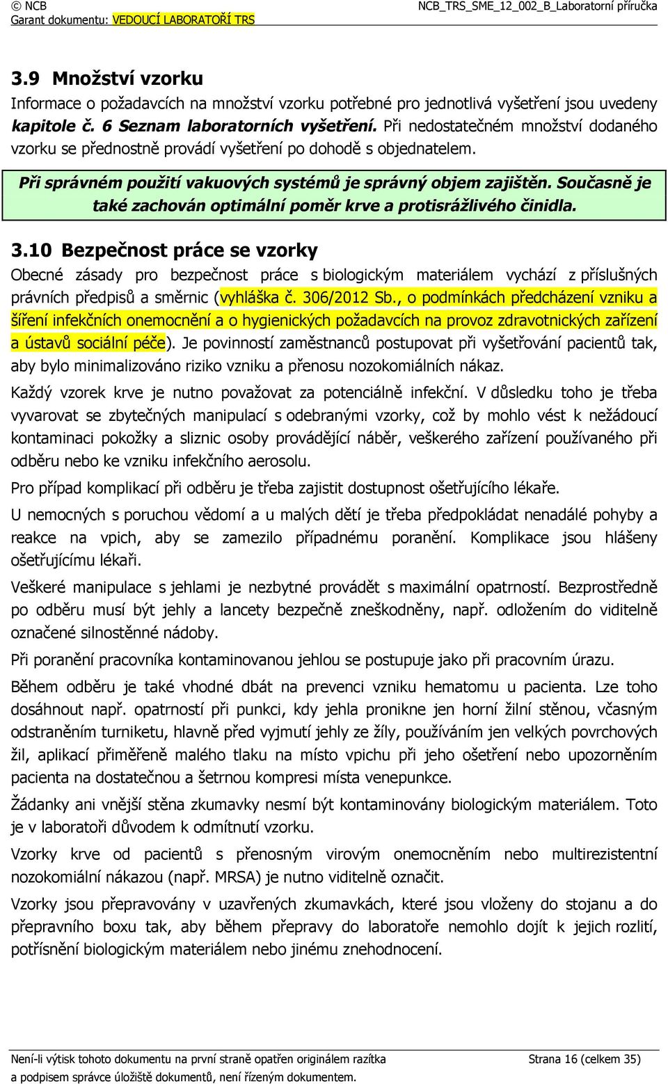 Současně je také zachován optimální poměr krve a protisrážlivého činidla. 3.