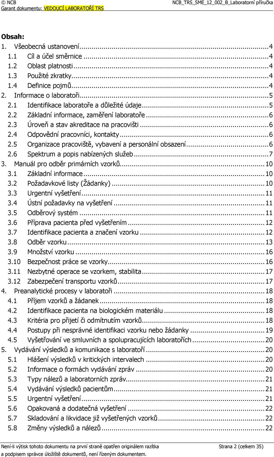 ..6 2.6 Spektrum a popis nabízených služeb...7 3. Manuál pro odběr primárních vzorků...10 3.1 Základní informace...10 3.2 Požadavkové listy (Žádanky)...10 3.3 Urgentní vyšetření...11 3.