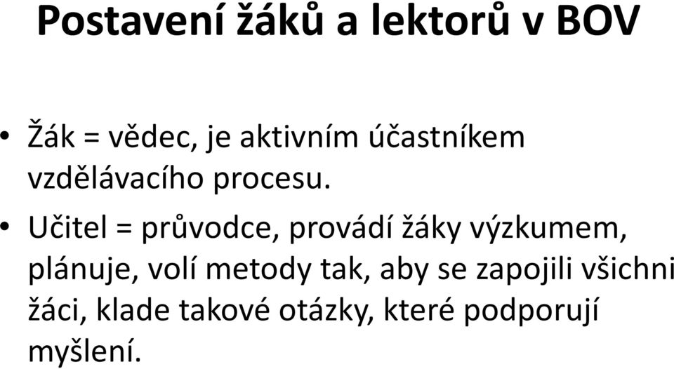 Učitel = průvodce, provádí žáky výzkumem, plánuje, volí