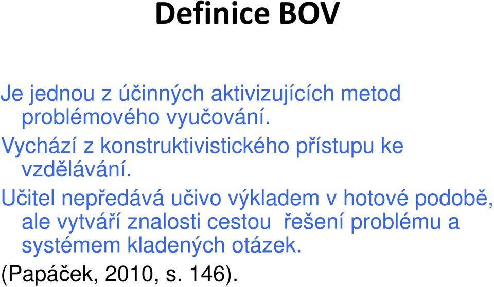 Učitel nepředává učivo výkladem v hotové podobě, ale vytváří znalosti