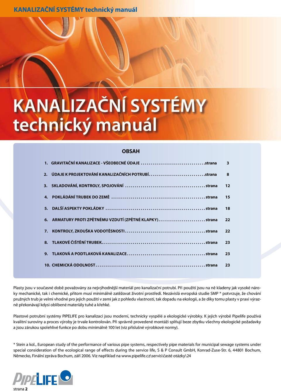 RMTURY PROTI ZPĚTNÉMU VZUTÍ (ZPĚTNÉ KLPKY)...strana 22 7. KONTROLY, ZKOUŠK VOOTĚSNOSTI...strana 22 8. TLKOVÉ ČIŠTĚNÍ TRUEK....strana 23 9. TLKOVÁ POTLKOVÁ KNLIZE...strana 23 10. HEMIKÁ OOLNOST.