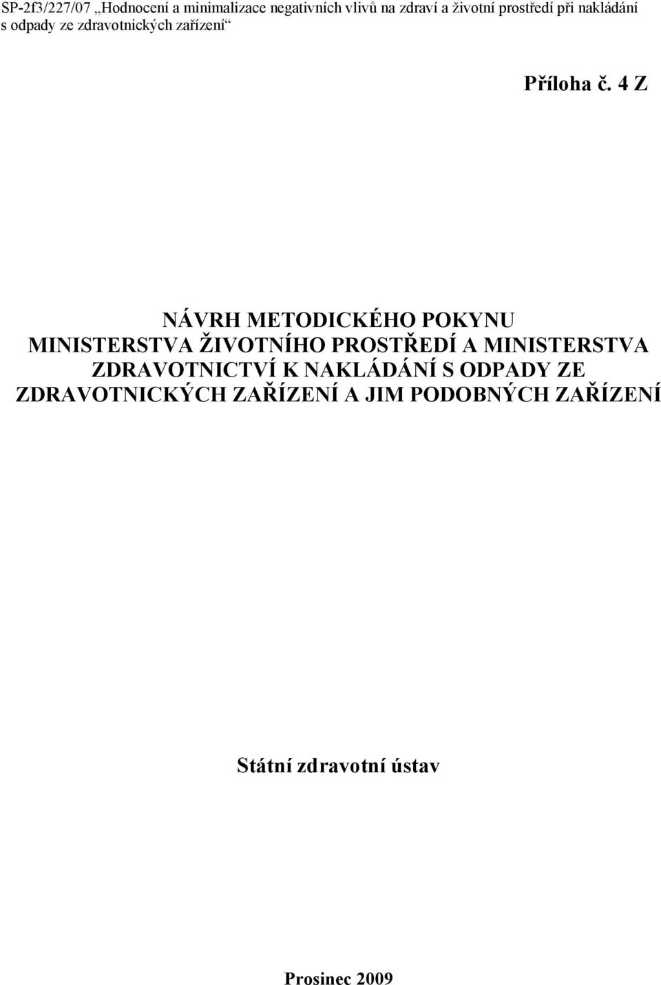 PROSTŘEDÍ A MINISTERSTVA ZDRAVOTNICTVÍ K NAKLÁDÁNÍ S