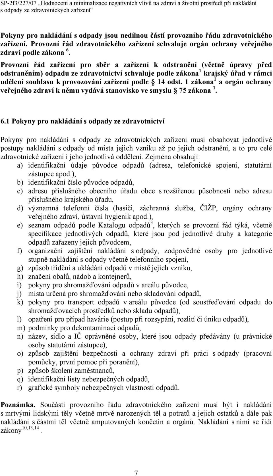 podle 14 odst. 1 zákona 1 a orgán ochrany veřejného zdraví k němu vydává stanovisko ve smyslu 75 zákona 1. 6.