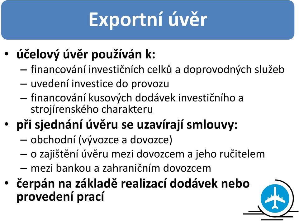 sjednání úvěru se uzavírají smlouvy: obchodní (vývozce a dovozce) o zajištění úvěru mezi dovozcem a