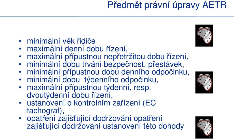 přestávek, minimální přípustnou dobu denního odpočinku, minimální dobu týdenního odpočinku, maximální