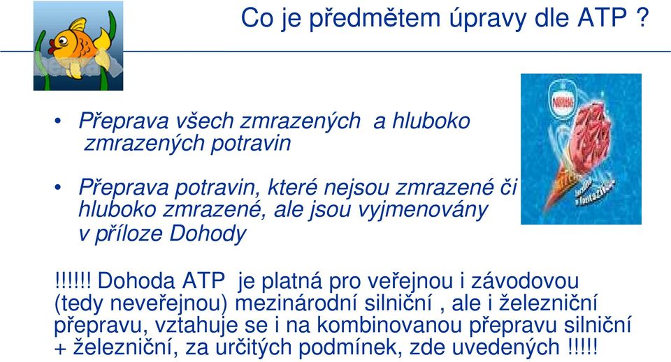 hluboko zmrazené, ale jsou vyjmenovány v příloze Dohody!