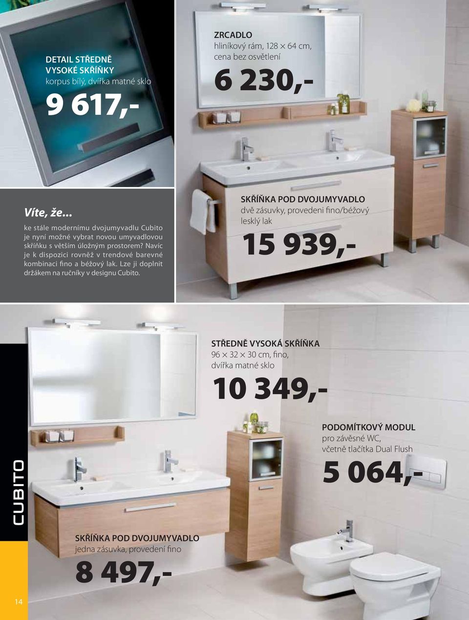 Navíc je k dispozici rovněž v trendové barevné kombinaci fino a béžový lak. Lze ji doplnit držákem na ručníky v designu Cubito.