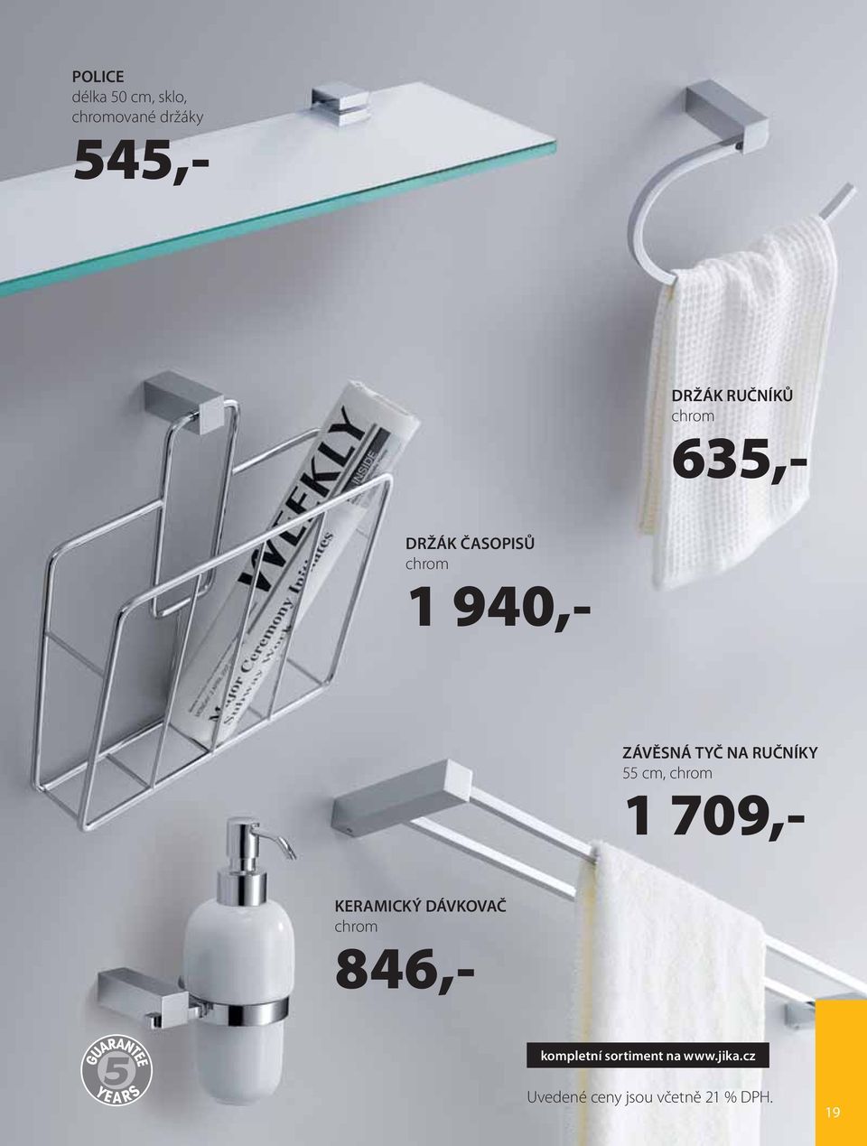 NA RUČNÍKY 55 cm, chrom 1 709,- KERAMICKÝ DÁVKOVAČ chrom 846,-