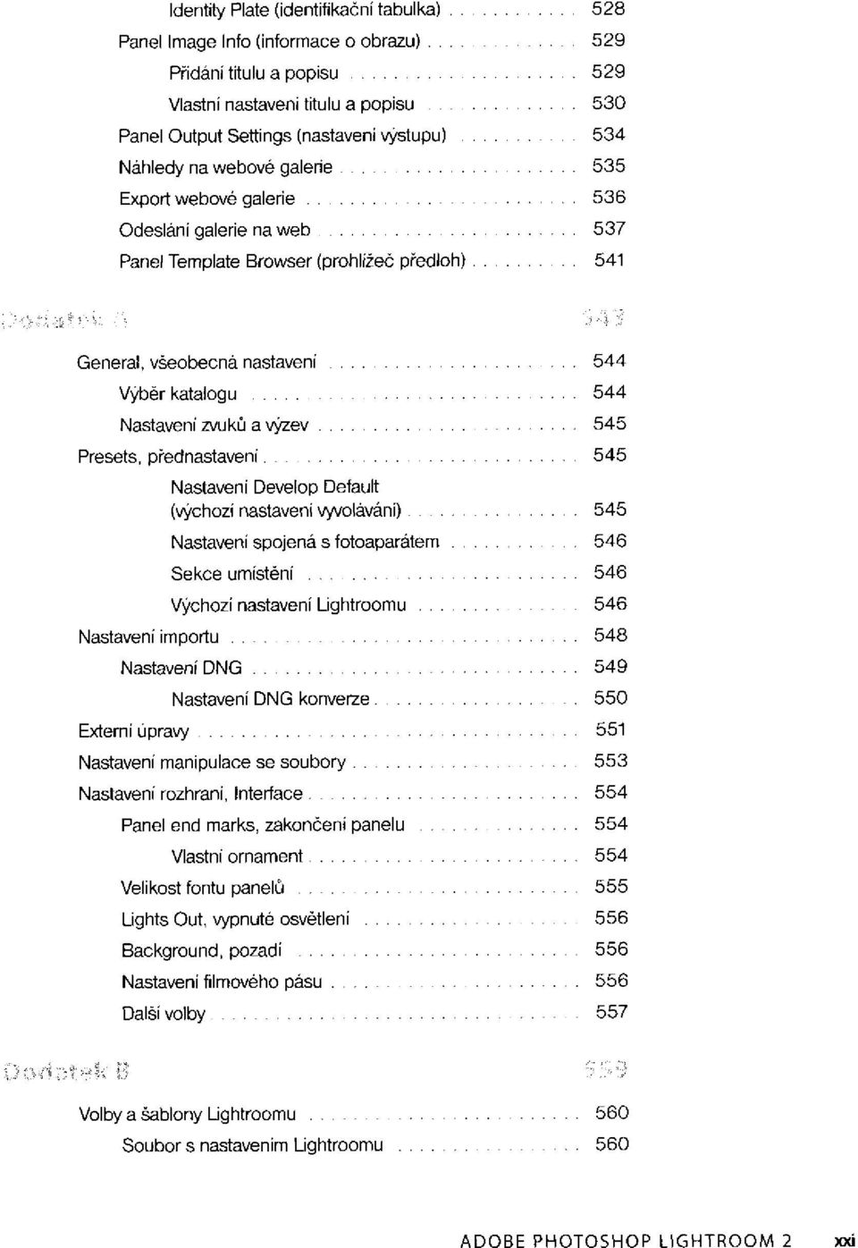 General, všeobecná nastavení Výběr katalogu Nastavení zvuků a výzev Presets, přednastavení Nastavení Develop Default (výchozí nastavení vyvolávání) Nastavení spojená s fotoaparátem.