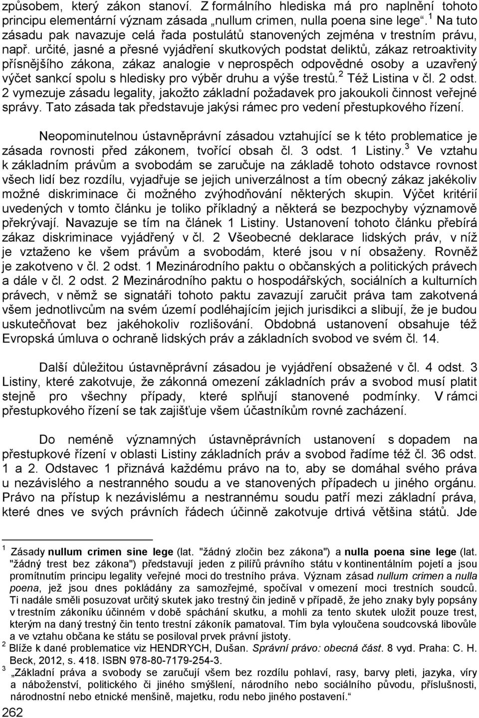 určité, jasné a přesné vyjádření skutkových podstat deliktů, zákaz retroaktivity přísnějšího zákona, zákaz analogie v neprospěch odpovědné osoby a uzavřený výčet sankcí spolu s hledisky pro výběr