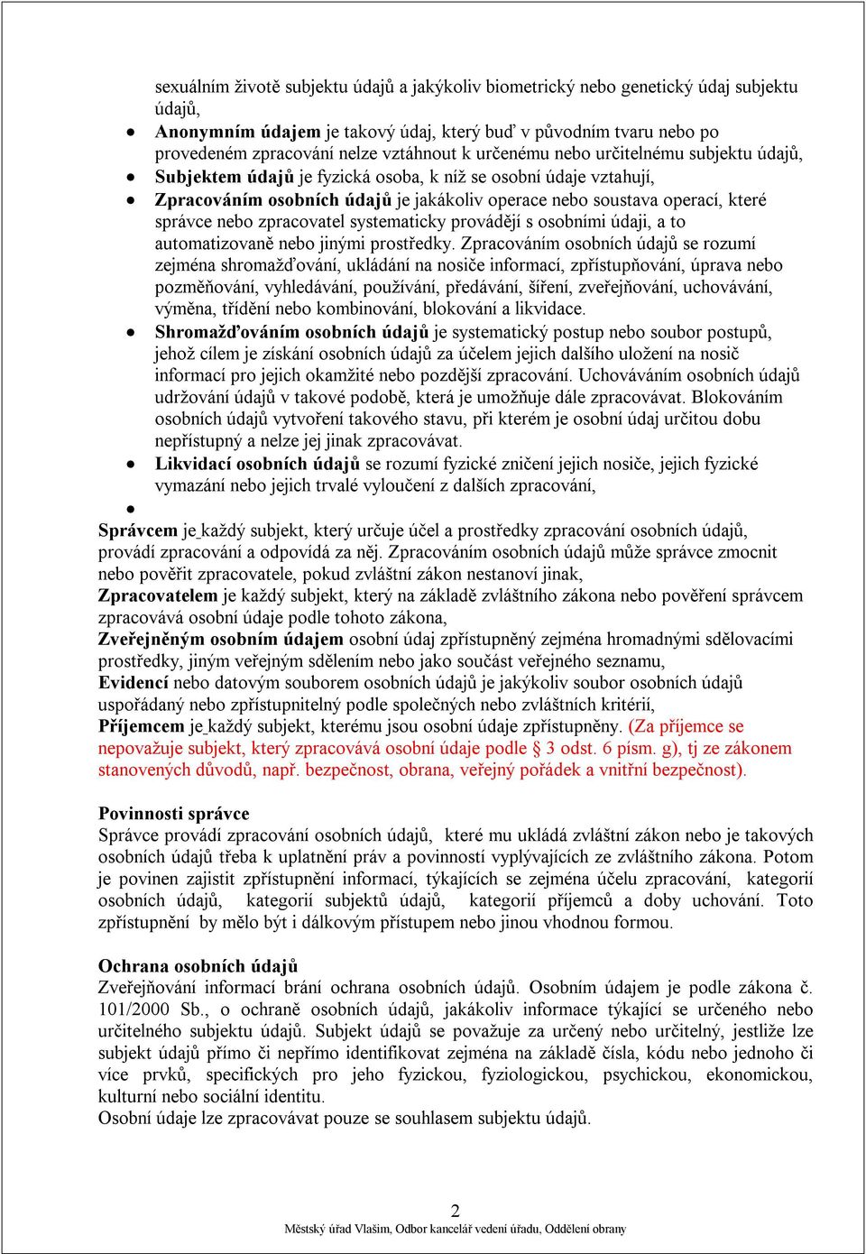 zpracovatel systematicky provádějí s osobními údaji, a to automatizovaně nebo jinými prostředky.