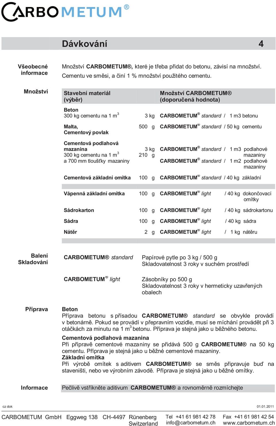 na 1 m 3 mazaniny 3 kg 210 g CARBOMETUM standard / 1 m3 podlahové mazaniny CARBOMETUM standard / 1 m2 podlahové mazaniny Cementová základní omítka 100 g CARBOMETUM standard / 40 kg základní Vápenná