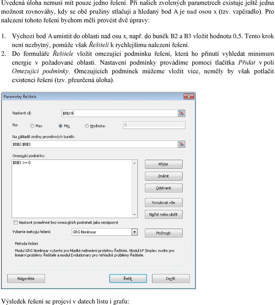 Tento krok není nezbytný, pomůže však Řešiteli k rychlejšímu nalezení řešení. 2.