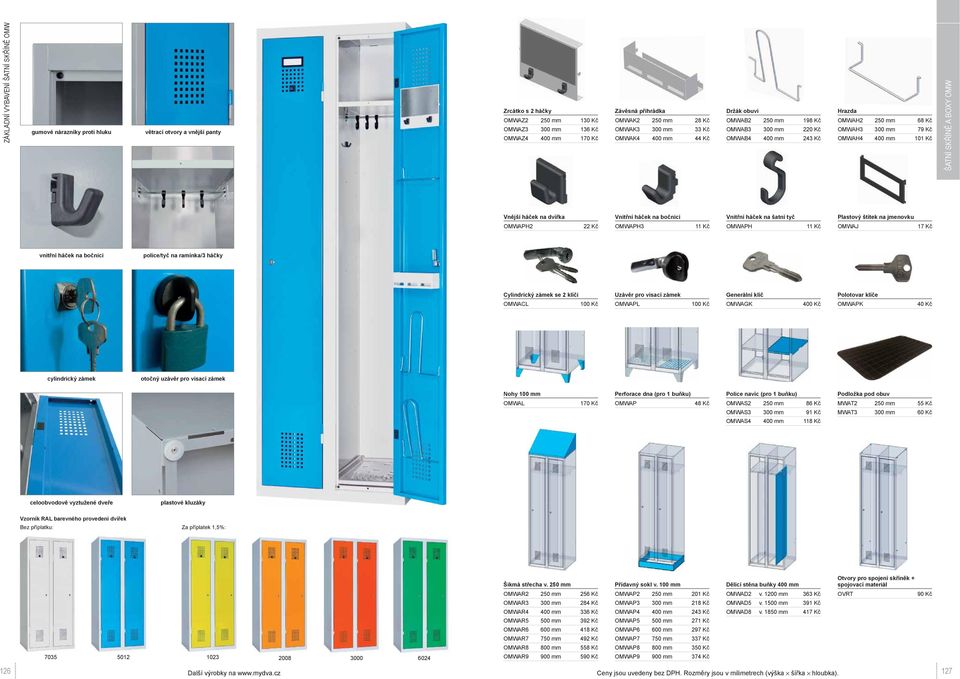 ŠATNÍ SKŘÍNĚ A BOXY OMW Vnější háček na dvířka OMWAPH2 22 Kč Vnitřní háček na bočnici OMWAPH3 11 Kč Vnitřní háček na šatní tyč OMWAPH 11 Kč Plastový štítek na jmenovku OMWAJ 17 Kč vnitřní háček na