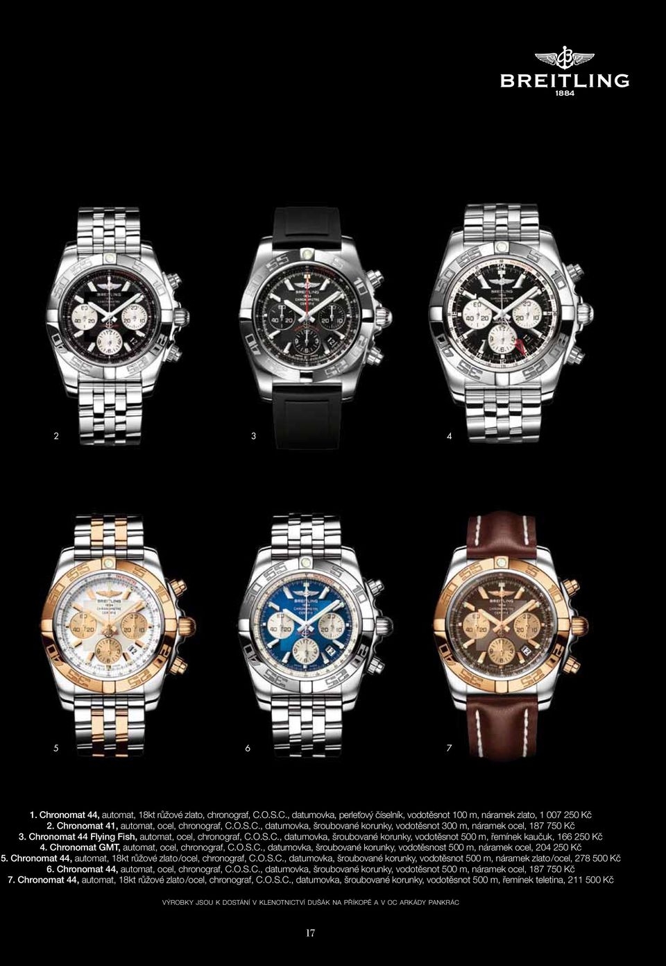 Chronomat GMT, automat, ocel, chronograf, C.O.S.C., datumovka, šroubované korunky, vodotěsnost 500 m, náramek ocel, 204 250 Kč 5. Chronomat 44, automat, 18kt růžové zlato /ocel, chronograf, C.O.S.C., datumovka, šroubované korunky, vodotěsnot 500 m, náramek zlato /ocel, 278 500 Kč 6.