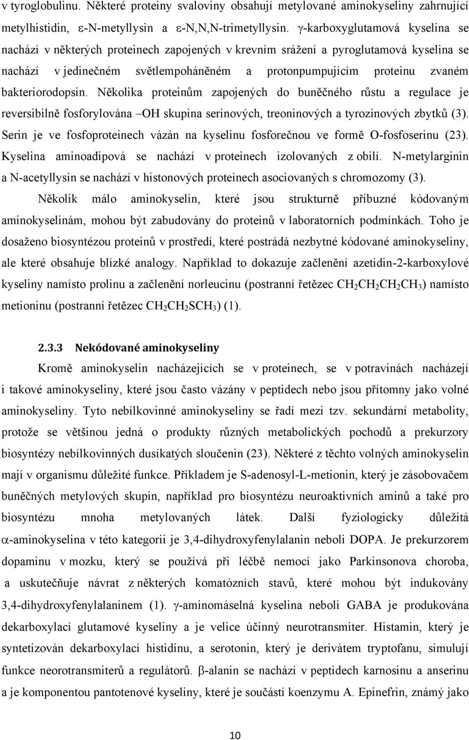 bakteriorodopsin. Několika proteinům zapojených do buněčného růstu a regulace je reversibilně fosforylována OH skupina serinových, treoninových a tyrozinových zbytků (3).