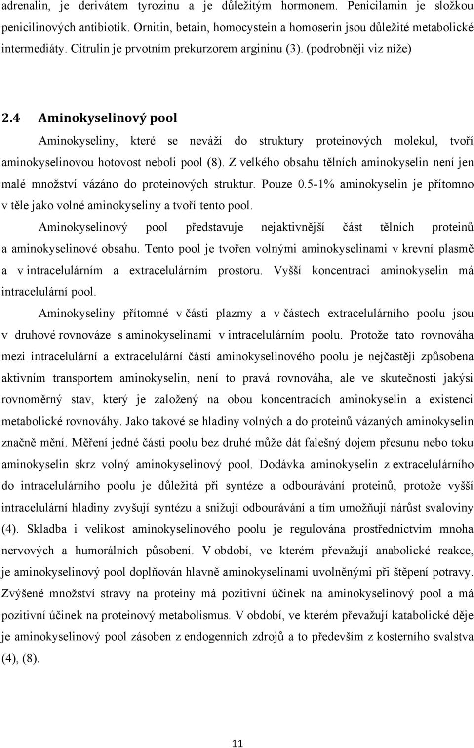 4 Aminokyselinový pool Aminokyseliny, které se neváží do struktury proteinových molekul, tvoří aminokyselinovou hotovost neboli pool (8).