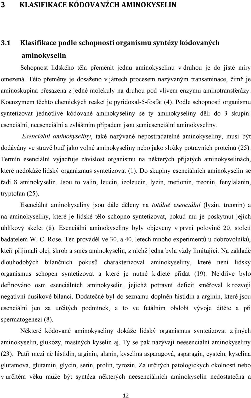Koenzymem těchto chemických reakcí je pyridoxal-5-fosfát (4).
