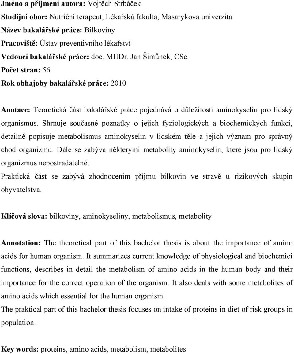 Shrnuje současné poznatky o jejich fyziologických a biochemických funkcí, detailně popisuje metabolismus aminokyselin v lidském těle a jejich význam pro správný chod organizmu.
