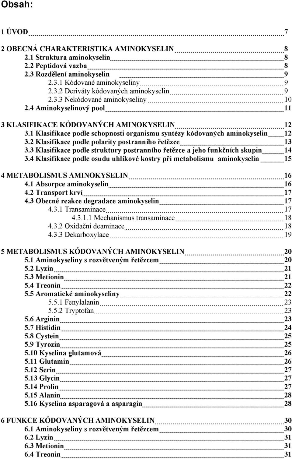 2 Klasifikace podle polarity postranního řetězce 13 3.3 Klasifikace podle struktury postranního řetězce a jeho funkčních skupin 14 3.
