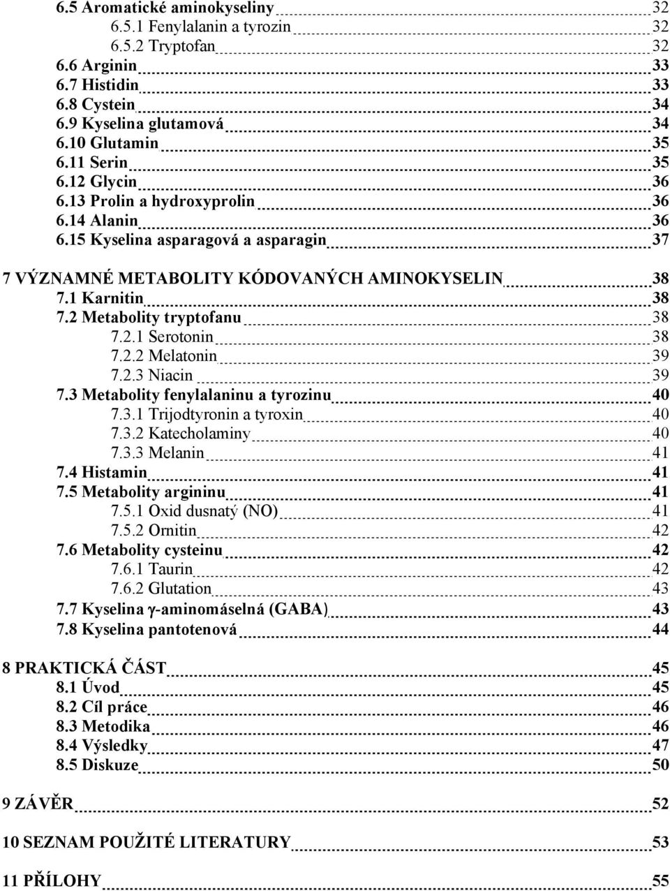 2.2 Melatonin 39 7.2.3 Niacin 39 7.3 Metabolity fenylalaninu a tyrozinu 40 7.3.1 Trijodtyronin a tyroxin 40 7.3.2 Katecholaminy 40 7.3.3 Melanin 41 7.4 Histamin 41 7.5 Metabolity argininu 41 7.5.1 Oxid dusnatý (NO) 41 7.