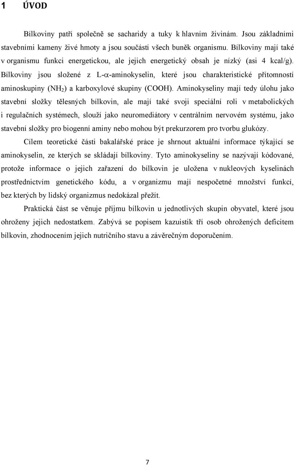 Bílkoviny jsou složené z L- -aminokyselin, které jsou charakteristické přítomností aminoskupiny (NH 2 ) a karboxylové skupiny (COOH).