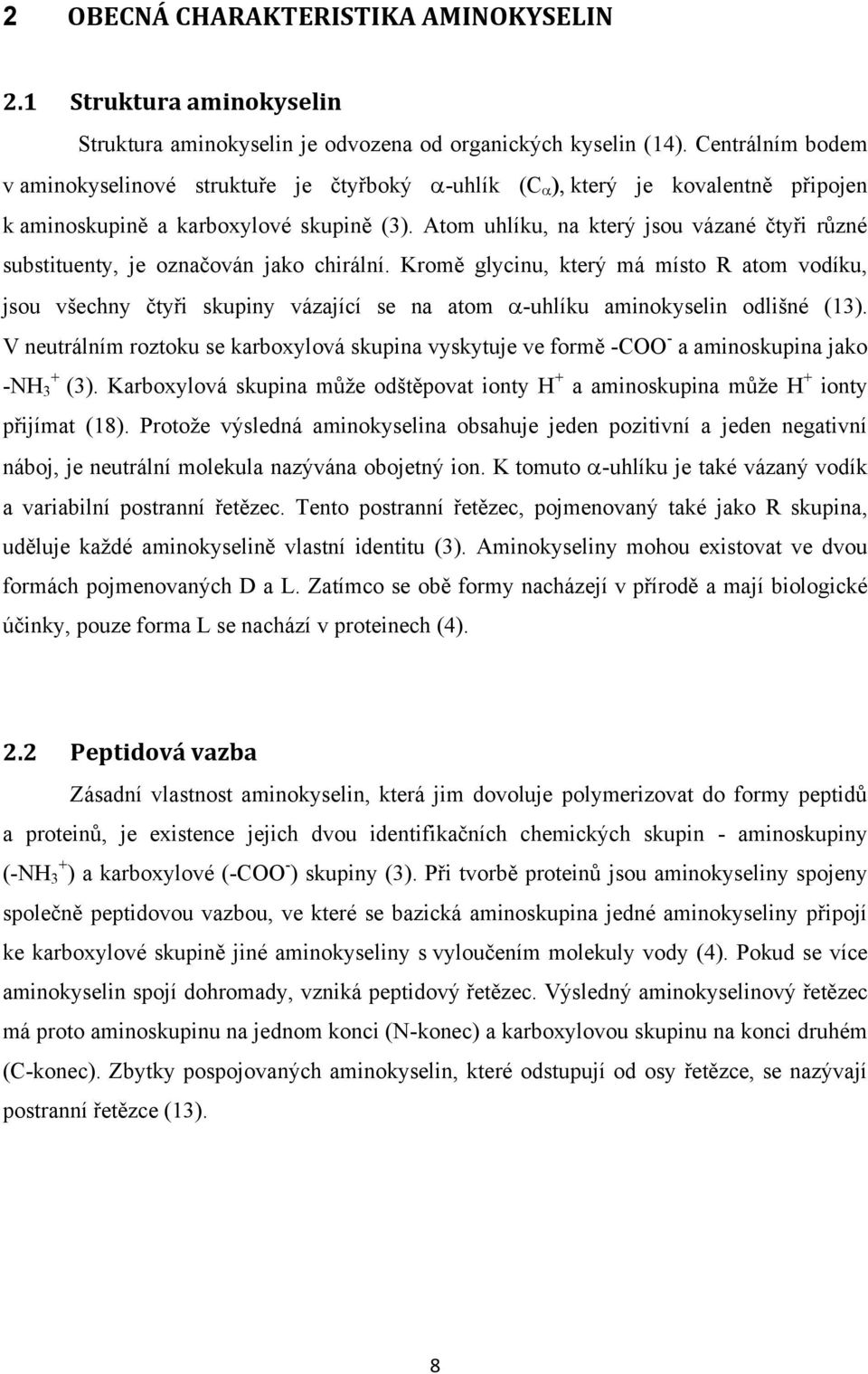 Atom uhlíku, na který jsou vázané čtyři různé substituenty, je označován jako chirální.