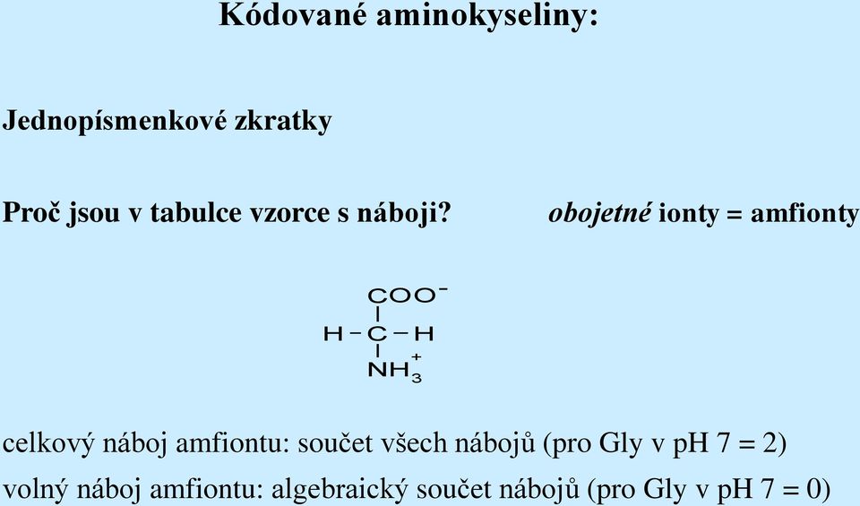 obojetné ionty = amfionty COO - H C H celkový náboj amfiontu: