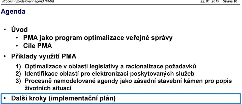 PMA 1) Optimalizace v oblasti legislativy a racionalizace požadavků 2) Identifikace oblastí pro