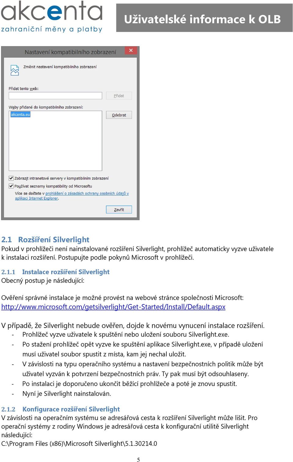 - Prohlížeč vyzve uživatele k spuštění nebo uložení souboru Silverlight.exe. - Po stažení prohlížeč opět vyzve ke spuštění aplikace Silverlight.