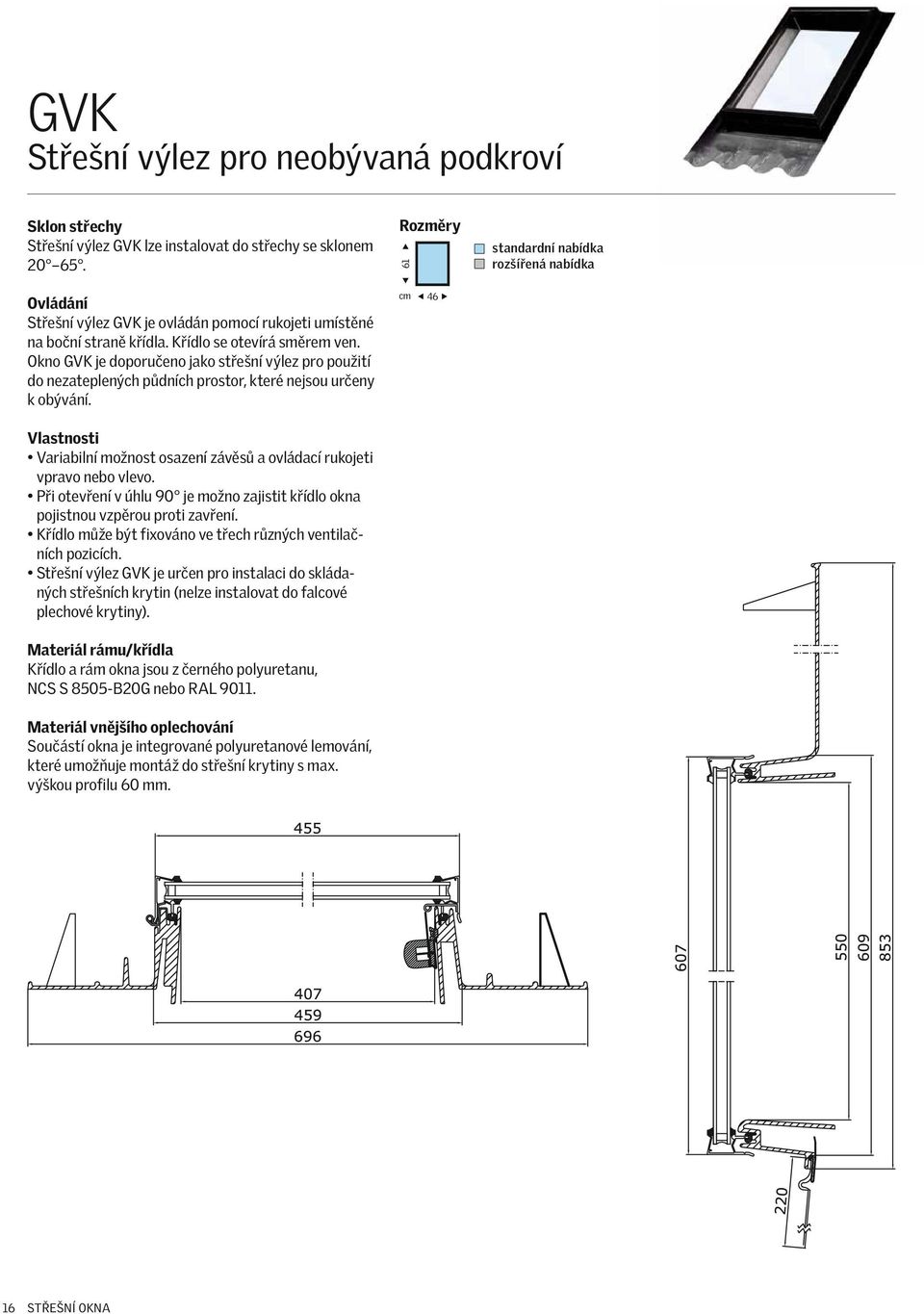 Okno GVK je doporučeno jako střešní výlez pro použití do nezateplených půdních prostor, které nejsou určeny k obývání.