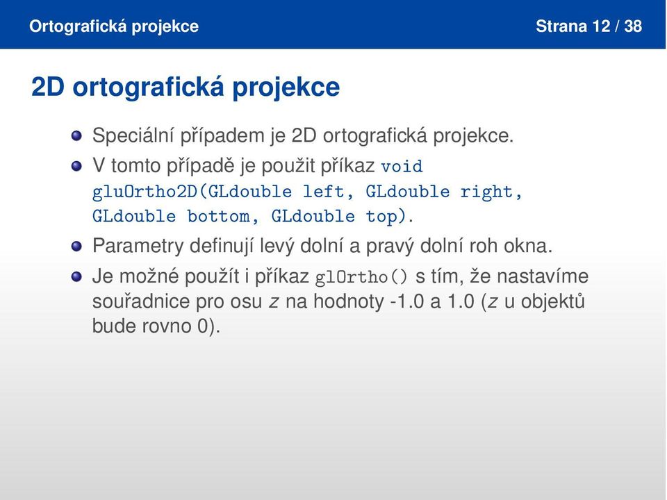 V tomto případě je použit příkaz void gluortho2d(gldouble left, GLdouble right, GLdouble bottom,