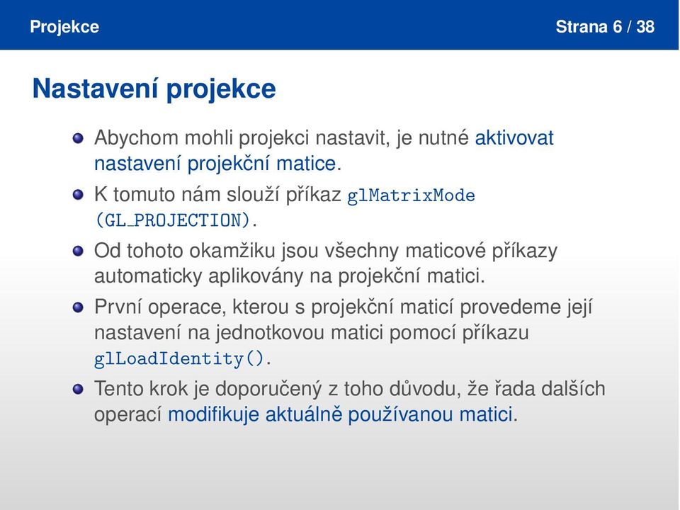 Od tohoto okamžiku jsou všechny maticové příkazy automaticky aplikovány na projekční matici.