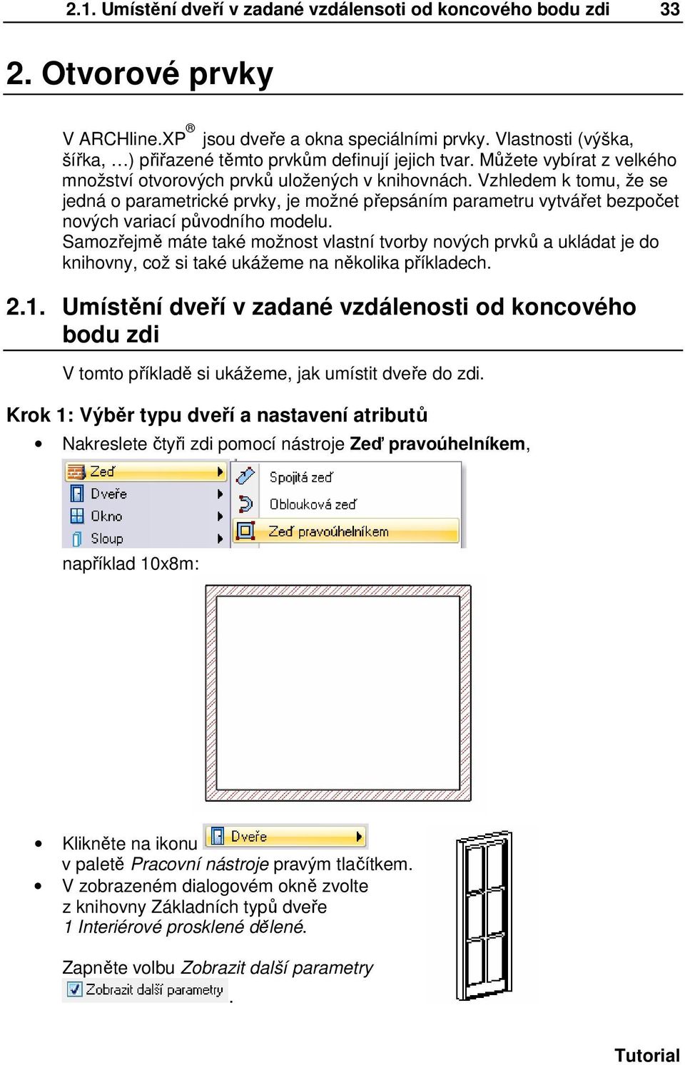 Vzhledem k tomu, že se jedná o parametrické prvky, je možné přepsáním parametru vytvářet bezpočet nových variací původního modelu.