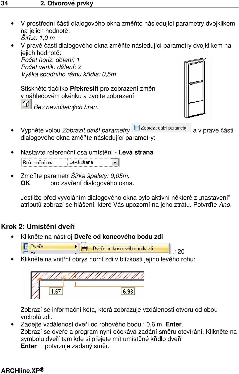 dělení: 2 Výška spodního rámu křídla: 0,5m Stiskněte tlačítko Překreslit pro zobrazení změn v náhledovém okénku a zvolte zobrazení Bez neviditelných hran.