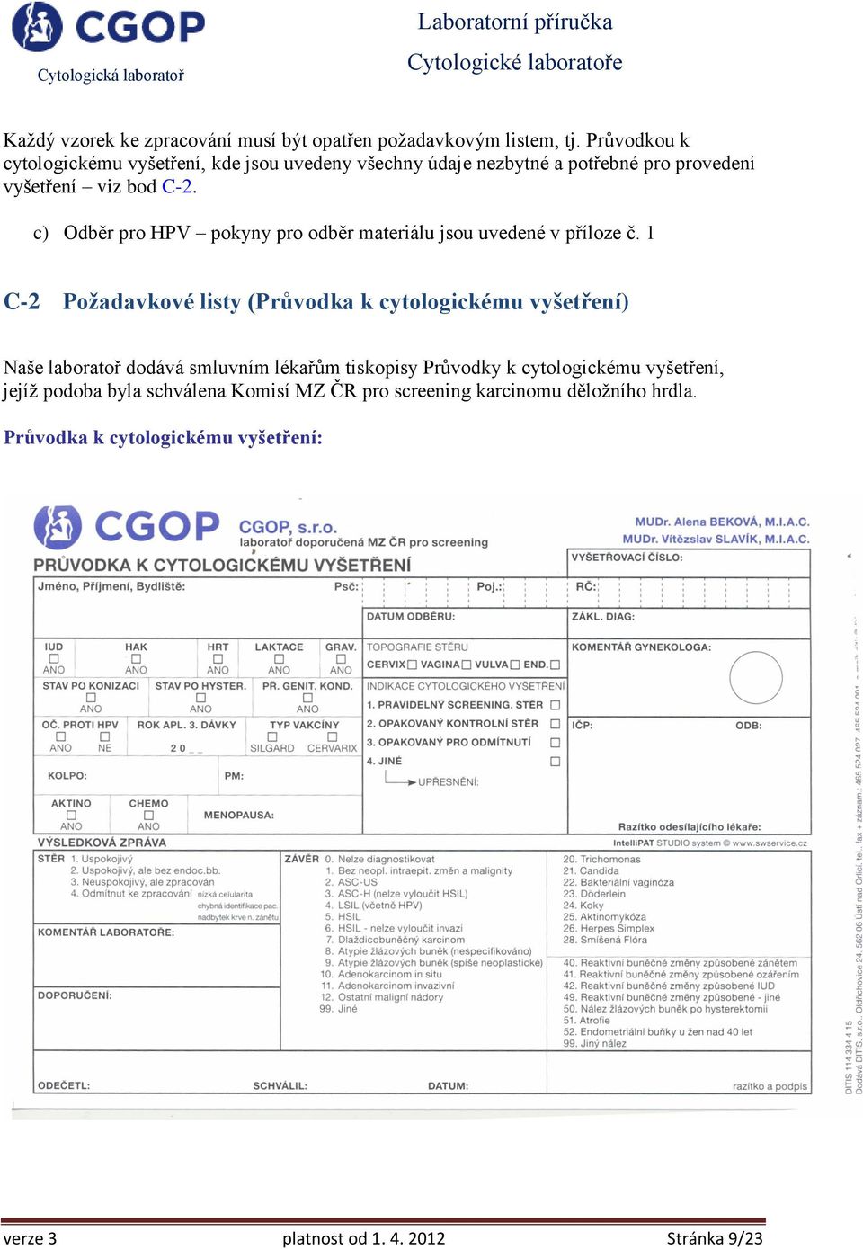 c) Odběr pro HPV pokyny pro odběr materiálu jsou uvedené v příloze č.