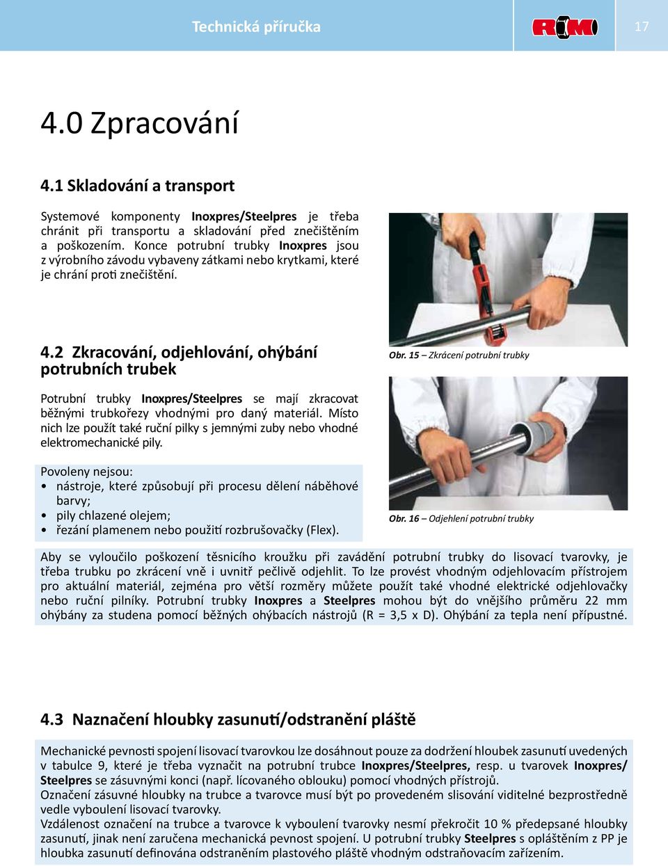 15 Zkrácení potrubní trubky Potrubní trubky Inoxpres/Steelpres se mají zkracovat běžnými trubkořezy vhodnými pro daný materiál.