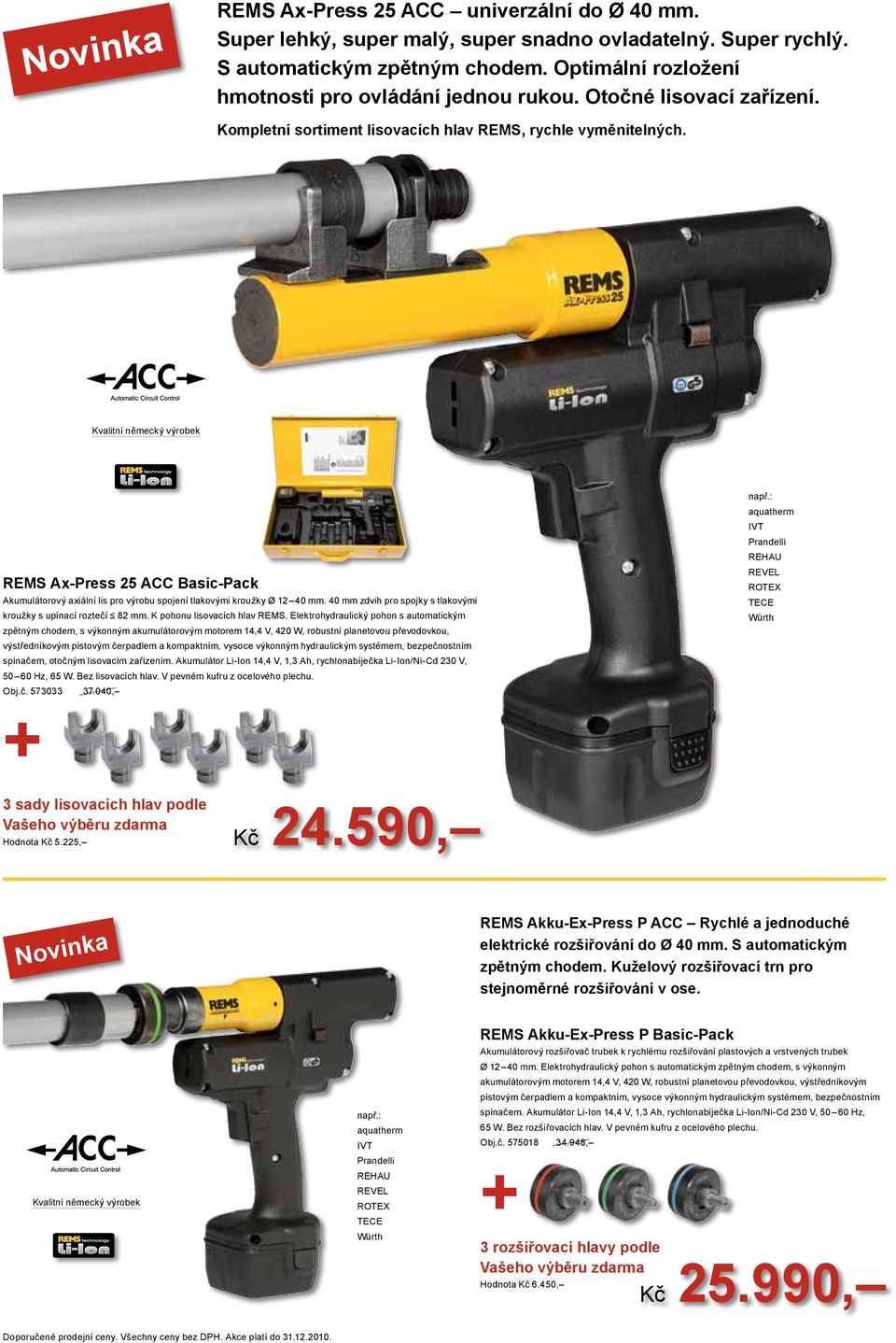 REMS Ax-Press 25 ACC Basic-Pack Akumulátorový axiální lis pro výrobu spojení tlakovými kroužky Ø 12 40 mm. 40 mm zdvih pro spojky s tlakovými kroužky s upínací roztečí 82 mm.