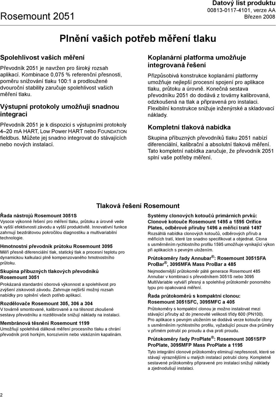 Výstupní protokoly umožňují snadnou integraci Převodník 2051 je k dispozici s výstupními protokoly 4 20 ma HART, Low Power HART nebo FOUNDATION fieldbus.