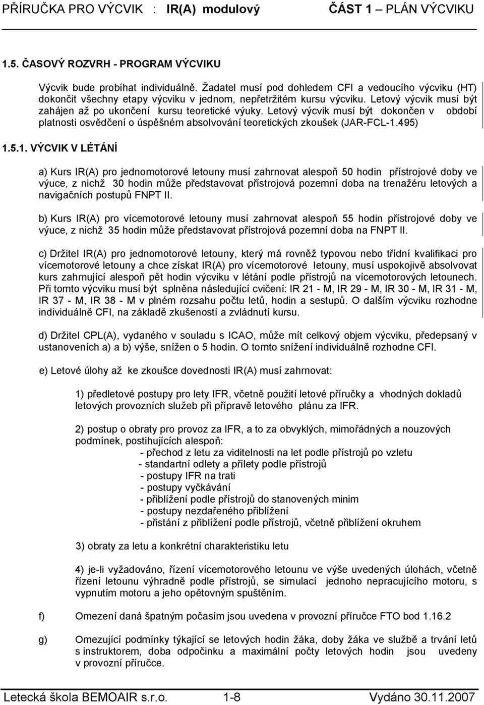 Letový výcvik musí být dokončen v období platnosti osvědčení o úspěšném absolvování teoretických zkoušek (JAR-FCL-1.