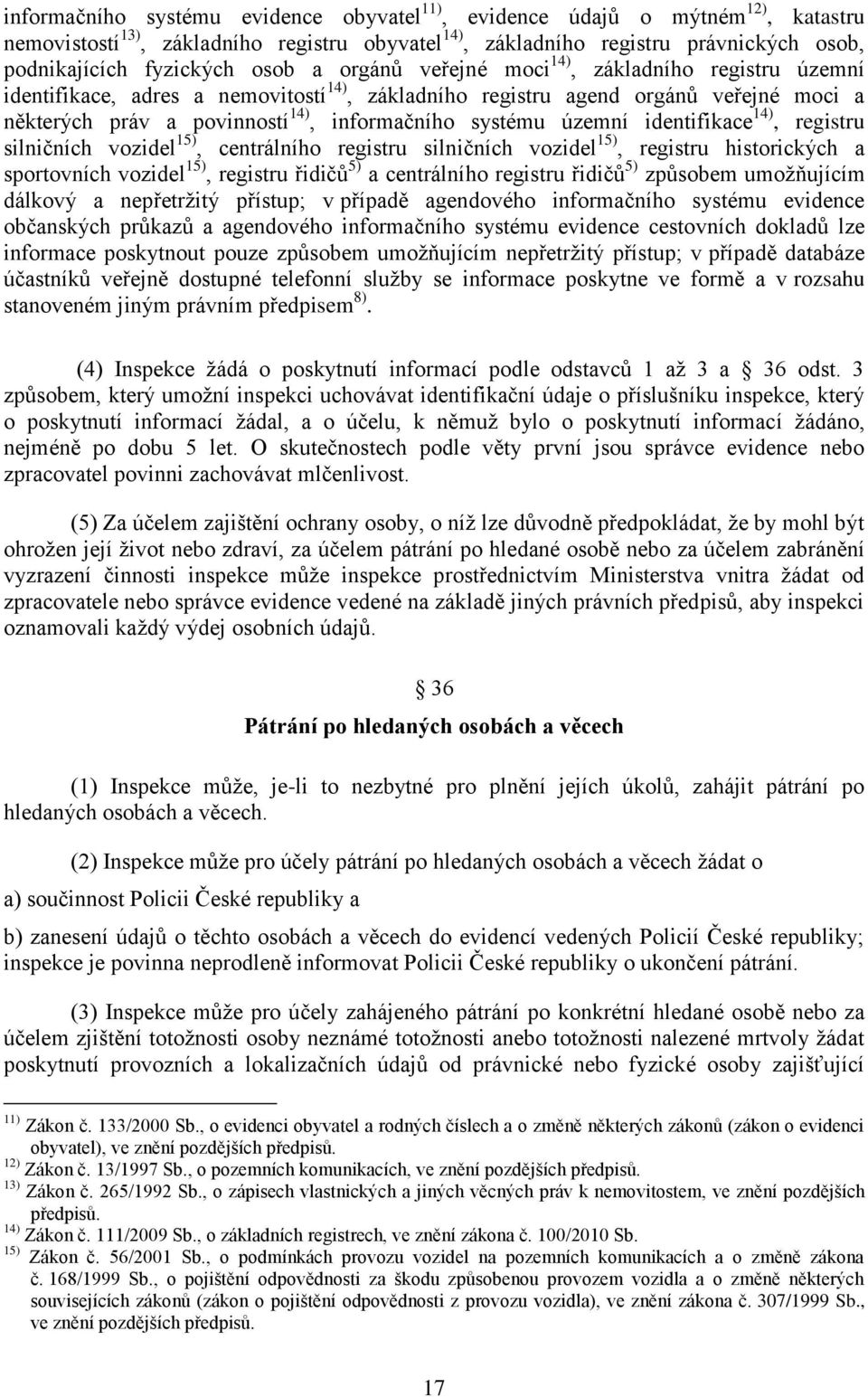 územní identifikace 14), registru silničních vozidel 15), centrálního registru silničních vozidel 15), registru historických a sportovních vozidel 15), registru řidičů 5) a centrálního registru