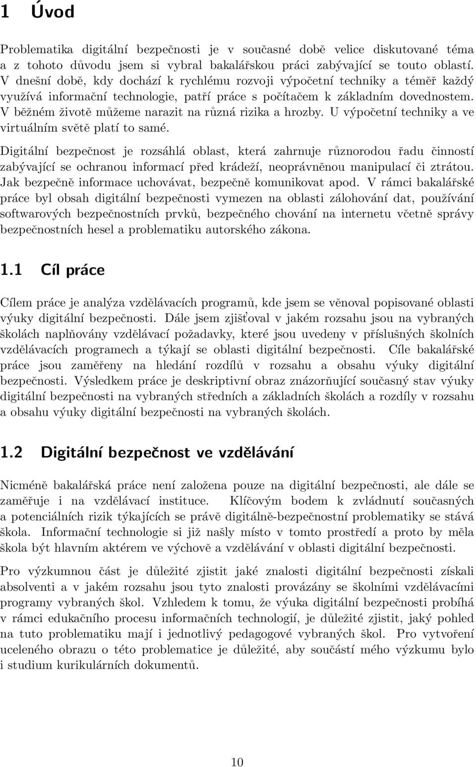 V běžném životě můžeme narazit na různá rizika a hrozby. U výpočetní techniky a ve virtuálním světě platí to samé.