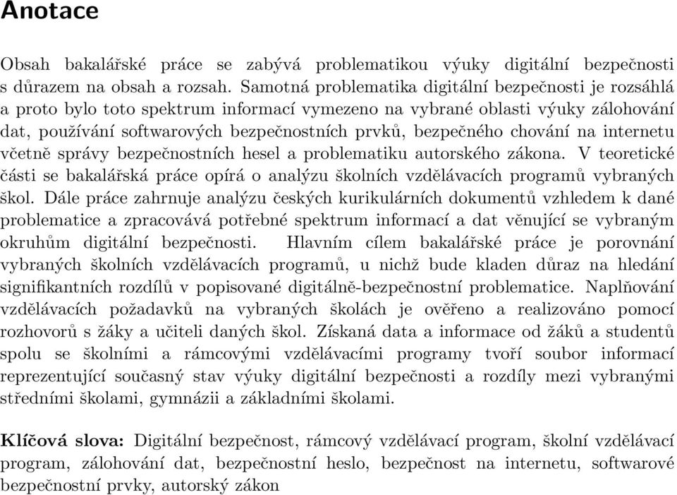 chování na internetu včetně správy bezpečnostních hesel a problematiku autorského zákona. V teoretické části se bakalářská práce opírá o analýzu školních vzdělávacích programů vybraných škol.