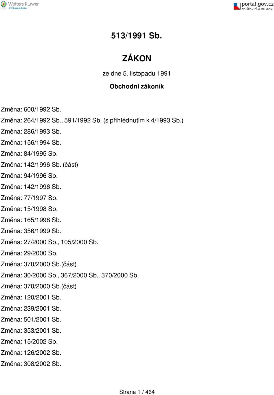 Změna: 15/1998 Sb. Změna: 165/1998 Sb. Změna: 356/1999 Sb. Změna: 27/2000 Sb., 105/2000 Sb. Změna: 29/2000 Sb. Změna: 370/2000 Sb.(část) Změna: 30/2000 Sb.